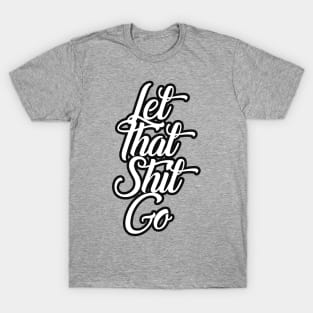 Let That Shit Go Funny T-Shirt